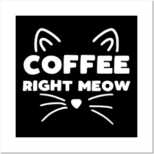 Coffee Right Meow Posters and Art